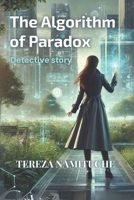 The Algorithm of Paradox: Detective story (Detective Nami) B0DXKVDK15 Book Cover