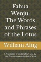 Fahua Wenju: The Words and Phrases of the Lotus: A Translation of Master Zhiyi's Line-by-Line Commentary on the Lotus Sutra (The Tiantai Teachings Project) B0H21FW67G Book Cover