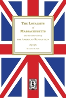 The Loyalists of Massachusetts and the other side of the American Revolution 1639142312 Book Cover