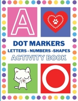 Dot Markers Activity Book: Easy Guided BIG DOTS Do a dot page a day Giant, Large, Jumbo and Cute Art Paint Daubers Kids Activity Book Gift Girls Boys 0370498747 Book Cover