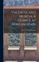 Valencia and Murcia, a Glance at African Spain 1018172904 Book Cover