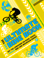 The Ultimate Bike Book: Get the Lowdown on Road, Track, BMX and Mountain Biking 1783124555 Book Cover