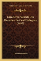 Caracteres Naturels Des Hommes, En Cent Dialogues (1692) 1104856212 Book Cover