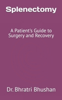 Splenectomy: A Patient's Guide to Surgery and Recovery B0DRW7996V Book Cover