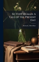 So Very Human: A Tale of the Present Day 1024186784 Book Cover