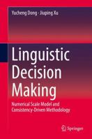 Linguistic Decision Making: Numerical Scale Model and Consistency-Driven Methodology 981132915X Book Cover