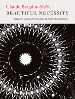 Claude Bragdon & the Beautiful Necessity 1933360437 Book Cover