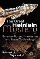 The Great Heinlein Mystery: Science Fiction, Innovation and Naval Technology 1477410201 Book Cover