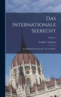 Das Internationale Seerecht: Ein Handbuch Für Den K. U. K. Seeofficier; Volume 1 1019086033 Book Cover