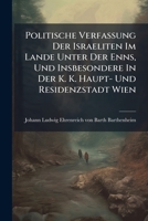 Politische Verfassung Der Israeliten Im Lande Unter Der Enns, Und Insbesondere In Der K. K. Haupt- Und Residenzstadt Wien... 1274117151 Book Cover
