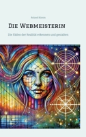 Die Webmeisterin: Die Fäden der Realität erkennen und gestalten (German Edition) 3384461509 Book Cover