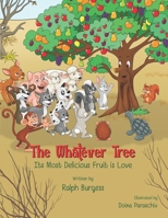 The Whatever Tree : Its Most Delicious Fruit Is Love 0977000532 Book Cover
