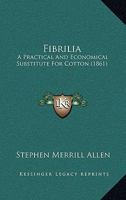 Fibrilia: A Practical And Economical Substitute For Cotton 1120195888 Book Cover