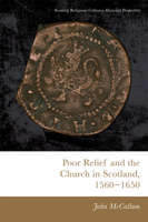 Poor Relief and the Church in Scotland, 1560 - 1650 1474474780 Book Cover