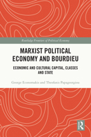 Marxist Political Economy and Bourdieu: Economic and Cultural Capital, Class and State 1032451033 Book Cover