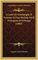 I Conti Di Ventimiglia Il Priorato Di San Michele Ed Il Principato Di Seborga (1884) 116750397X Book Cover