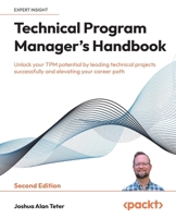 Technical Program Manager's Handbook: Unlock your TPM potential by leading technical projects successfully and elevating your career path 1836200471 Book Cover