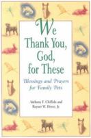 We Thank You, God, for These: Blessings and Prayers for Family Pets 0809141256 Book Cover