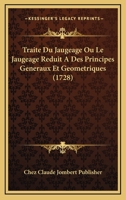 Traite Du Jaugeage Ou Le Jaugeage Reduit A Des Principes Generaux Et Geometriques (1728) 1104926679 Book Cover