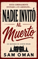NADIE INVITÓ AL MUERTO: Un irresistible misterio británico cozy lleno de giros inesperados (UN MISTERIO DE JUDITH SPEARS – LIBRO 1) (Spanish Edition) B0H25LMZD4 Book Cover