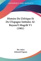 Histoire De L'Afrique Et De L'Espagne Intitulee Al-Bayano'l-Mogrib V1 (1901) 1160113203 Book Cover