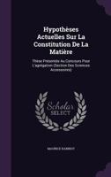 Hypotheses Actuelles Sur La Constitution De La Matiere (1880) 1377824810 Book Cover