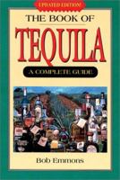 The Book of Tequila: A Complete Guide 0812693523 Book Cover