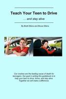 Teach Your Teen to Drive: ... and Stay Alive 1468127497 Book Cover