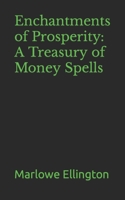 Enchantments of Prosperity: A Treasury of Money Spells B0CP8CQK1T Book Cover