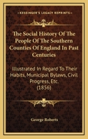 The Social History of the People of the Southern Counties of England 1240919131 Book Cover