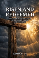 RISEN AND REDEEMED: AN EASTER DEVOTIONAL FOR MEN CALLED TO LEAD WITH COURAGE B0GQPSNLXV Book Cover