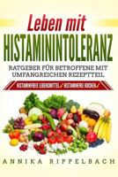 Leben mit Histaminintoleranz:: Histaminfreie Lebensmittel, histaminarm kochen. Ratgeber für Betroffene mit umfangreichen Rezeptteil 1794218963 Book Cover
