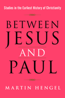 Between Jesus and Paul: Studies in the Earliest History of Christianity 1592441890 Book Cover