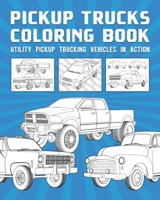 Pickup Trucks Coloring Book: Utility Pickup Trucking Vehicles In Action B08XS6TTBJ Book Cover