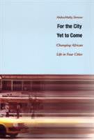 For the City Yet to Come: Changing African Life in Four Cities 0822334453 Book Cover