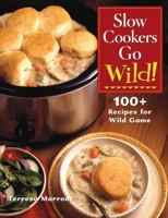 Slow Cookers Go Wild!: 100+ Recipes for Wild Game 1589232399 Book Cover