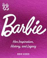 Barbie Forever: Her Inspiration, History, and Legacy