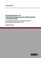 Die Auswirkungen von Individualisierungsprozessen auf die Haushalts- und Wohnstruktur: Eine Sekund�ranalyse von Untersuchungen zu Deutschland seit den 60er Jahren 3640264428 Book Cover