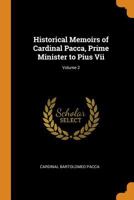 Historical Memoirs of Cardinal Pacca, Prime Minister to Pius Vii, Volume 2 - Primary Source Edition 1278587284 Book Cover