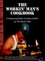 The Workin' Man's Cookbook: A Humorous Guide To Home Cookin' 1420865420 Book Cover