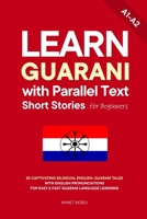 Learn Guarani with Parallel Text Short Stories for Beginners: 20 Captivating Bilingual English-Guarani Tales with English Pronunciations for Easy & Fast Guarani Language Learning B0GHFL7592 Book Cover