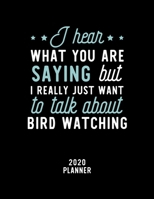 I Hear What You Are Saying I Really Just Want To Talk About Bird-Watching 2020 Planner: Bird-Watching Fan 2020 Calendar, Funny Design, 2020 Planner for Bird-Watching Lover, Christmas Gift for Bird-Wat 1674897294 Book Cover