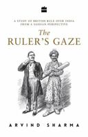 The Ruler's Gaze: A Study of British Rule over India from a Saidian Perspective 9352641027 Book Cover