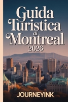 Guida Turistica Di Montreal 2026: Una guida completa su quartieri, cibo, gite di un giorno e consigli da esperti (Italian Edition) B0GNH2V6PG Book Cover