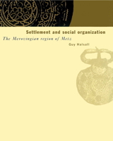 Settlement and Social Organization : The Merovingian Region of Metz 0521521890 Book Cover