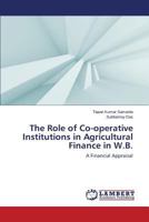The Role of Co-operative Institutions in Agricultural Finance in W.B.: A Financial Appraisal 3659571628 Book Cover