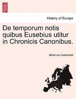 de Temporum Notis Quibus Eusebius Utitur in Chronicis Canonibus. 1241536643 Book Cover