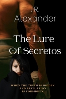 The Lure Of Secretos: When The Truth Is Hidden And Revelation Is Forbidden B09MYWWB2K Book Cover
