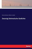 Zwanzig Dehmelsche Gedichte: Mit Einem Geleitbrief (Classic Reprint) 3741154644 Book Cover