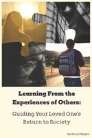 Learning From the Experiences of Others: Guiding Your Loved One's Return to Society B0DZ9J7SGP Book Cover